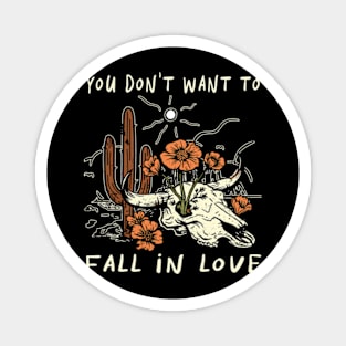 You Don't Want To Fall In Love Bull Quotes Cactus Flowers Magnet